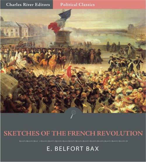Cover of the book Sketches of the French Revolution by E. Belfort Bax, Charles River Editors