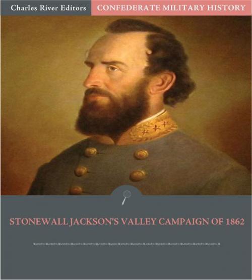 Cover of the book Confederate Military History: Stonewall Jackson's Valley Campaign of 1862 (Illustrated Edition) by Clement A. Evans, Charles River Editors