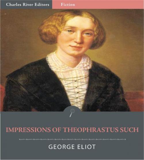 Cover of the book Impressions of Theophrastus Such (Illustrated Edition) by George Eliot, Charles River Editors