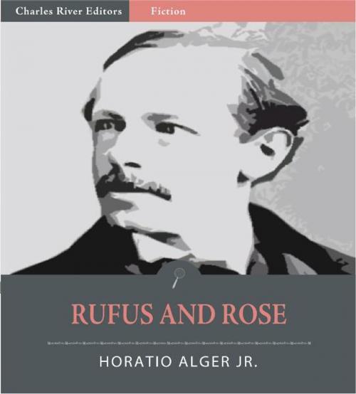 Cover of the book Rufus and Rose: The Fortunes of Rough and Ready (Illustrated Edition) by Horatio Alger Jr., Charles River Editors