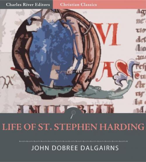 Cover of the book Life of St. Stephen Harding, Abbott of Citeaux, AD 1066-1134, and Founder of the Cistercian Order by John Dobree Dalgairns, Charles River Editors