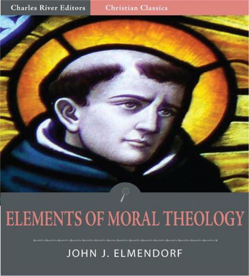 Cover of the book Elements of Moral Theology (Illustrated Edition) by John J. Elmendorf, Charles River Editors