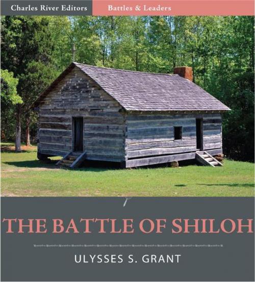Cover of the book Battles and Leaders of the Civil War: The Battle of Shiloh by Ulysses S. Grant, Charles River Editors