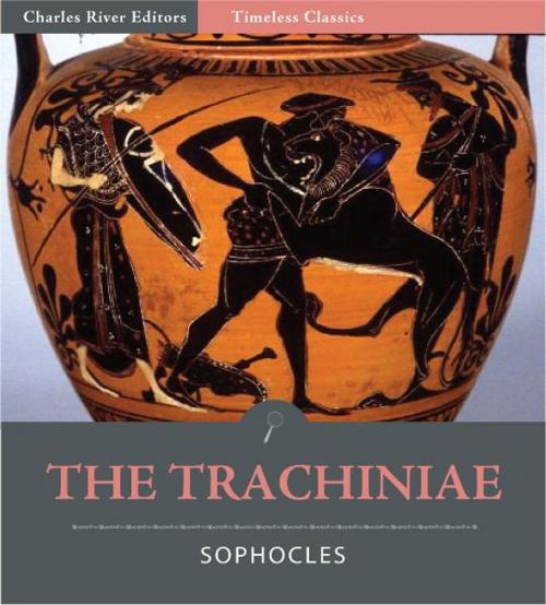 Cover of the book Timeless Classics: The Trachiniae (Illustrated) by Sophocles, Charles River Editors