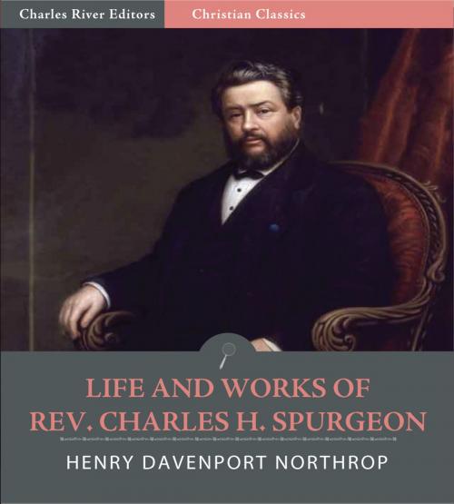 Cover of the book Life and Works of Rev. Charles H. Spurgeon: Books I and II (Illustrated Edition) by Henry Davenport Northrop, Charles River Editors