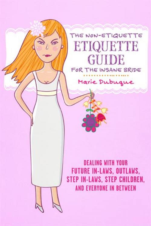 Cover of the book The Non-Etiquette Etiquette Guide for the Insane Bride by Marie Dubuque, BookBaby