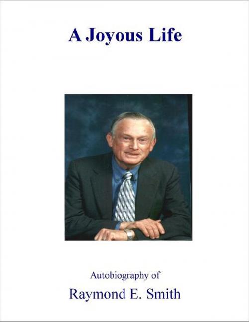 Cover of the book A Joyous Life by Raymond E. Smith, BookBaby