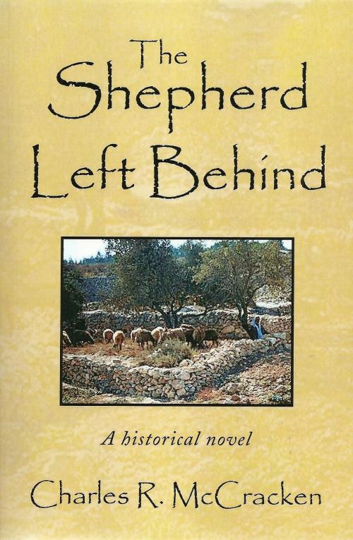 Cover of the book The Shepherd Left Behind by Rev. Charles R. McCracken, BookBaby
