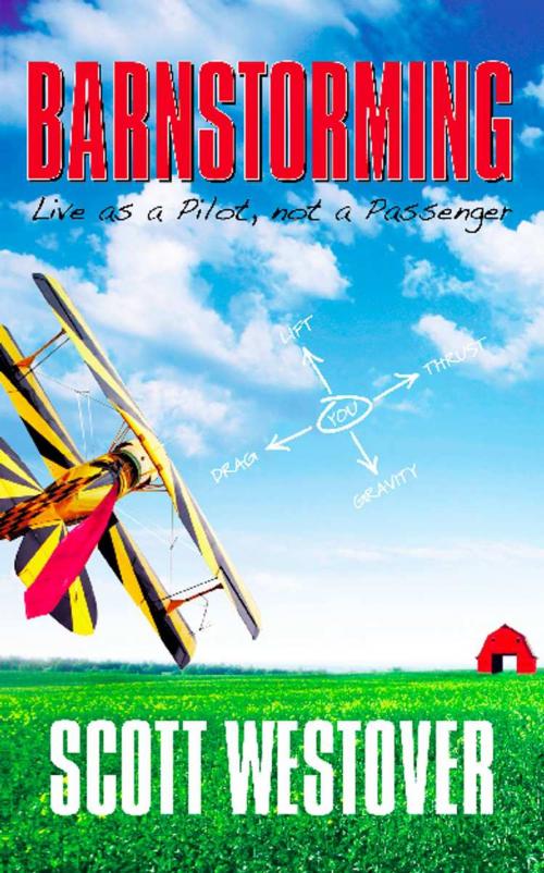 Cover of the book BARNSTORMING: Live as a Pilot, Not a Passenger by Scott Westover, BookLocker.com, Inc.