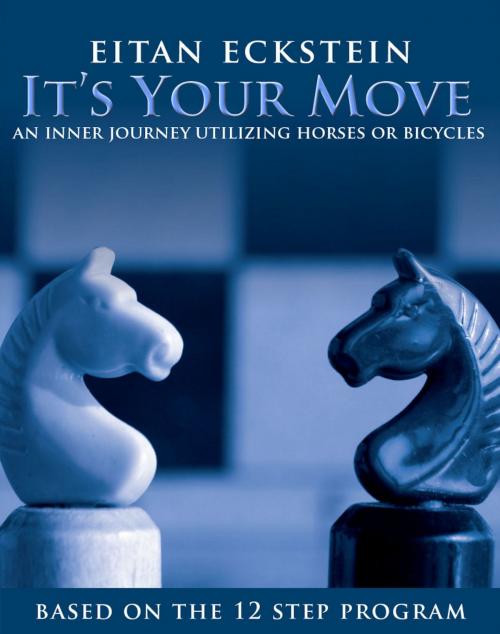 Cover of the book It's Your Move: An Inner Journey Utilizing Horses or Bicycles Based on the 12 Step Program by Eitan Eckstein, BookLocker.com, Inc.