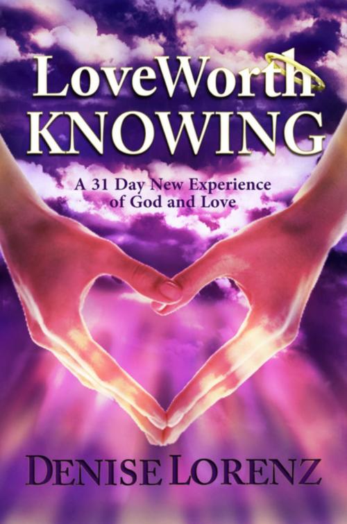 Cover of the book Love Worth Knowing by Denise Lorenz, Denise Lorenz