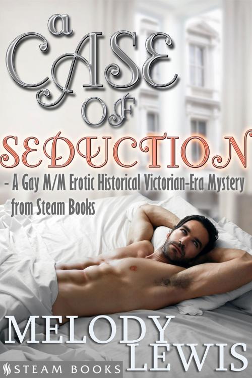 Cover of the book A Case of Seduction - A Gay M/M Erotic Historical Victorian-Era Mystery from Steam Books by Melody Lewis, Steam Books, Steam Books