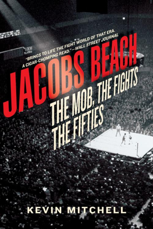 Cover of the book Jacobs Beach: The Mob, the Fights, the Fifties by Kevin Mitchell, Pegasus Books