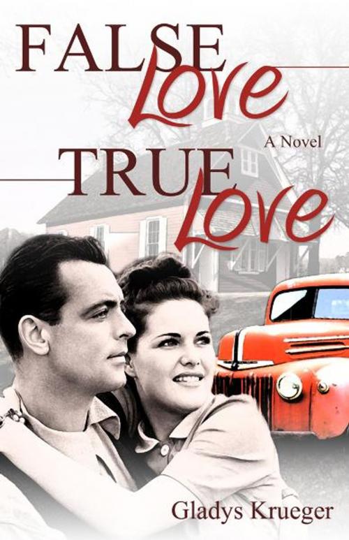 Cover of the book False Love, True Love by Gladys Krueger, Word Alive Press