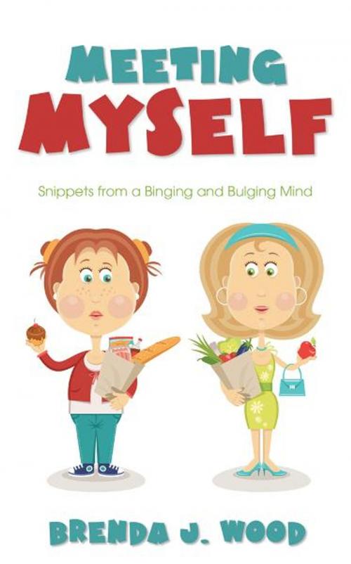 Cover of the book Meeting Myself: Snippets from a Binging and Bulging Mind by Brenda J. Wood, Word Alive Press