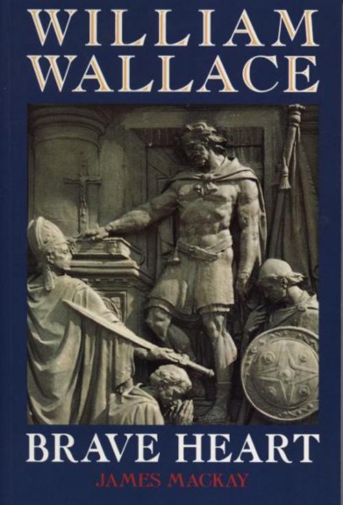 Cover of the book William Wallace by Dr James Mackay, Mainstream Publishing