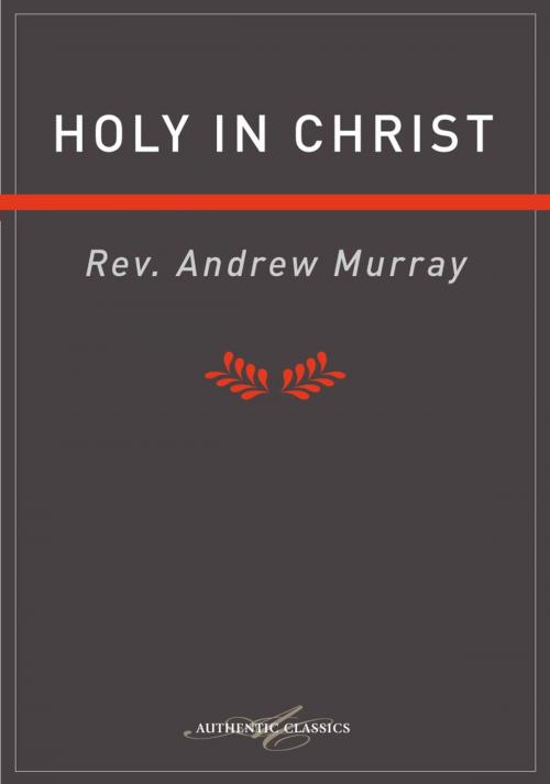 Cover of the book Holy in Christ by Andrew Murray, Authentic Publishers