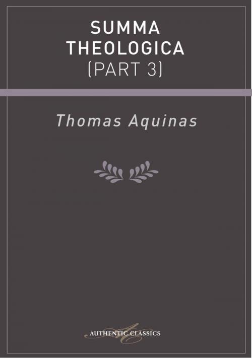 Cover of the book Summa Theologica (Part 3) by Thomas Aquinas, Authentic Publishers