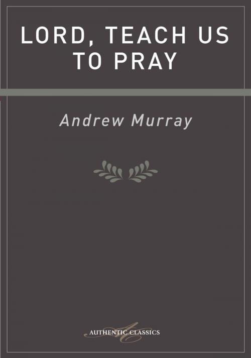 Cover of the book Lord, Teach Us to Pray by Andrew Murray, Authentic Publishers