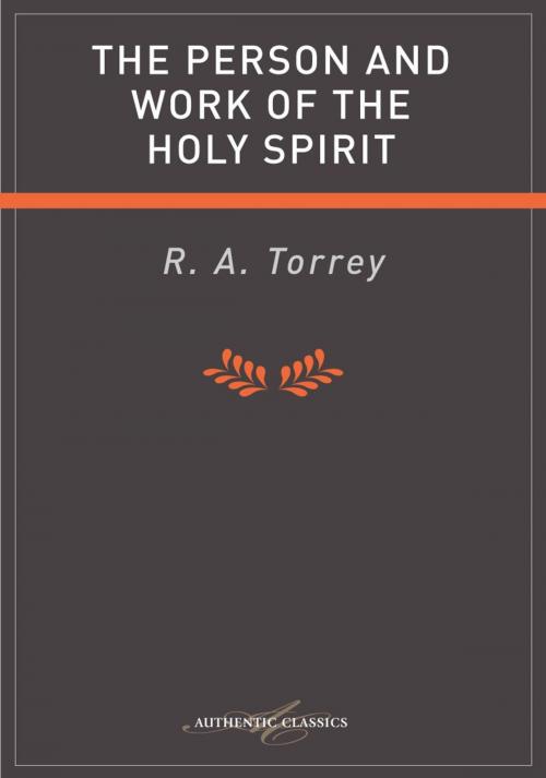 Cover of the book The Person and Work of the Holy Spirit by R A Torrey, Authentic Publishers