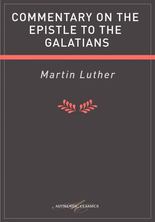 Cover of the book Commentary on the Epistle to the Galatians by Martin Luther, Authentic Publishers