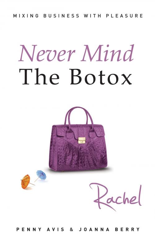 Cover of the book Never Mind The Botox: Rachel by Penny Avis, Joanna Berry, Troubador Publishing Ltd