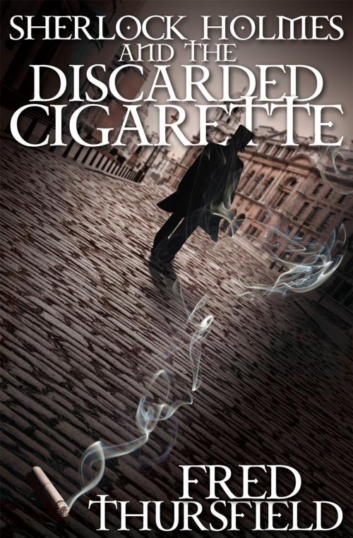 Cover of the book Sherlock Holmes and the Discarded Cigarette by Fred Thursfield, Andrews UK