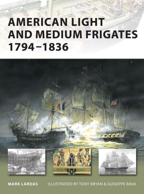 Cover of the book American Light and Medium Frigates 1794–1836 by Mark Lardas, Bloomsbury Publishing