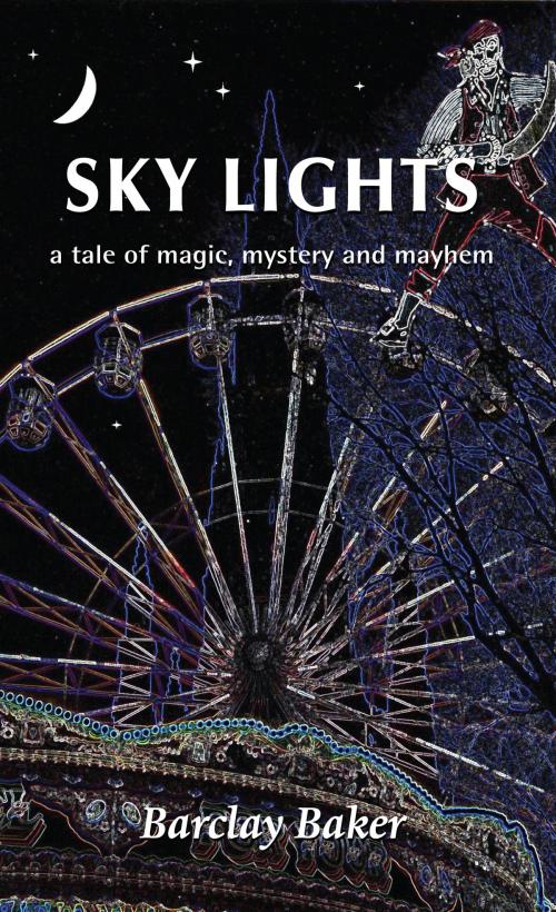 Cover of the book Sky Lights - A Tale of Magic, Mystery and Mayhem by Barclay Baker, Grosvenor House Publishing