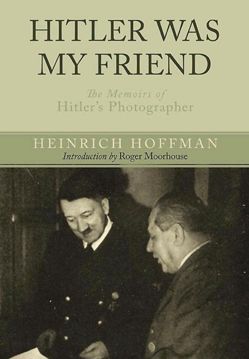 Cover of the book Hitler Was My Friend by Heinrich Hoffmann, Frontline Books