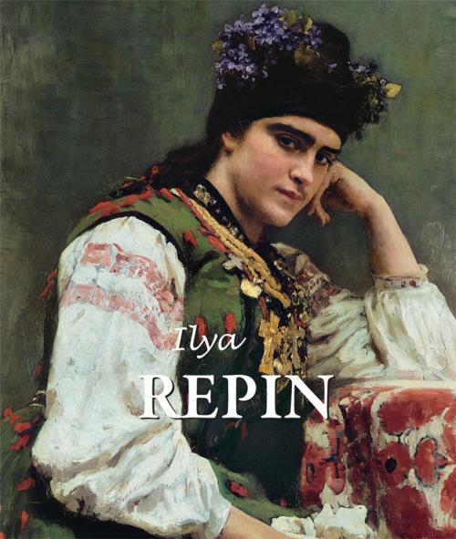 Cover of the book Ilya Repin by Grigori Sternin, Jelena Kirillina, Parkstone International