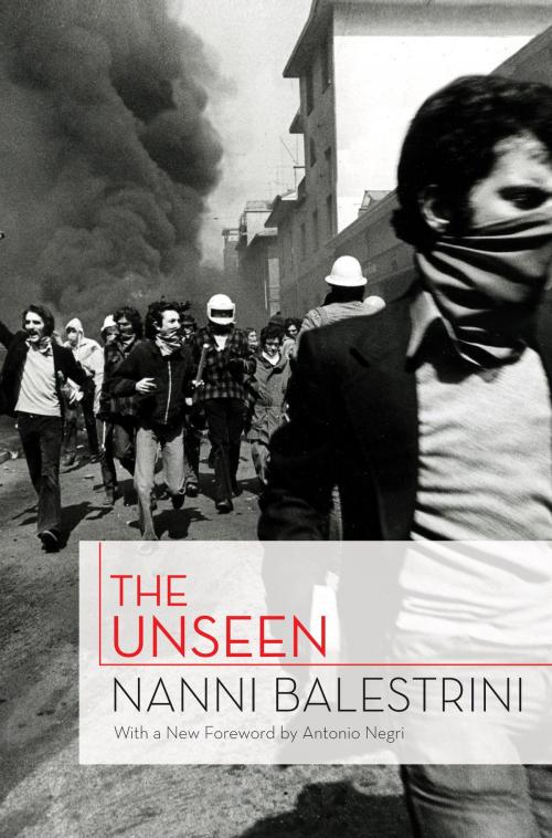 Cover of the book The Unseen by Nanni Balestrini, Antonio Negri, Verso Books