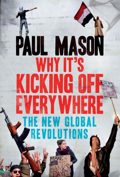 Cover of the book Why It's Kicking Off Everywhere by Paul Mason, Verso Books