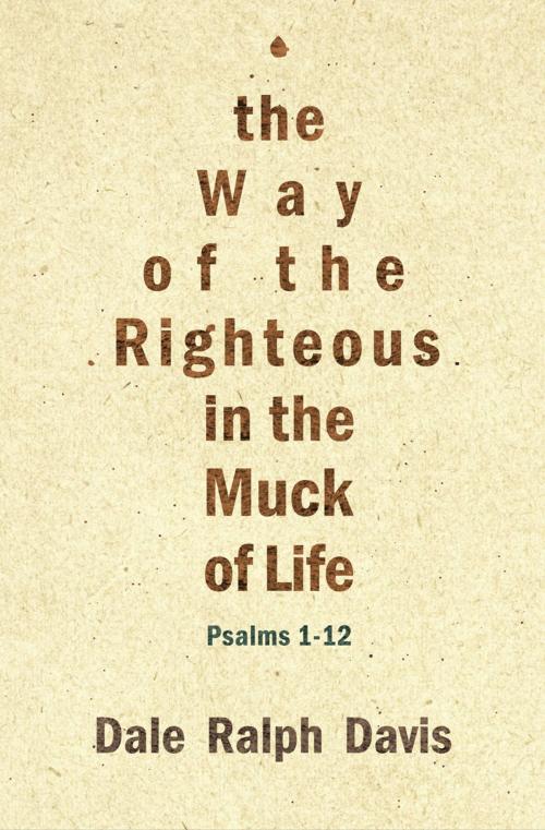 Cover of the book The Way of the Righteous in the Muck of Life by Dale Ralph Davis, Christian Focus Publications