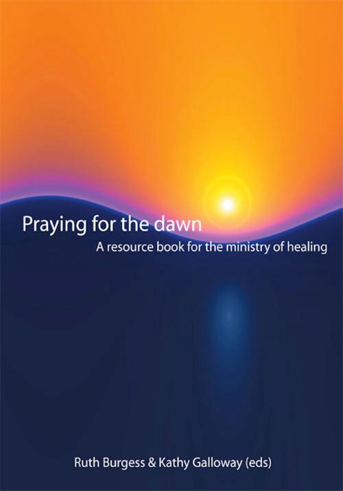 Cover of the book Praying for the Dawn by Ruth, Galloway, Kathy Burgess, Wild Goose Publications