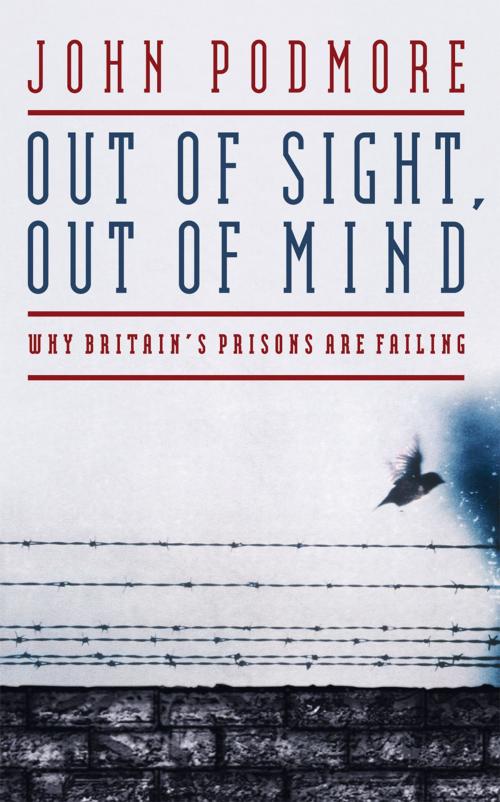 Cover of the book Out of Sight, Out of Mind by John Podmore, Biteback Publishing
