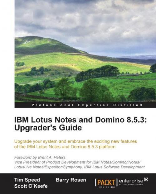Cover of the book IBM Lotus Notes and Domino 8.5.3: Upgrader's Guide by Barry Rosen, Tim Speed, Scott O'Keefe, Packt Publishing