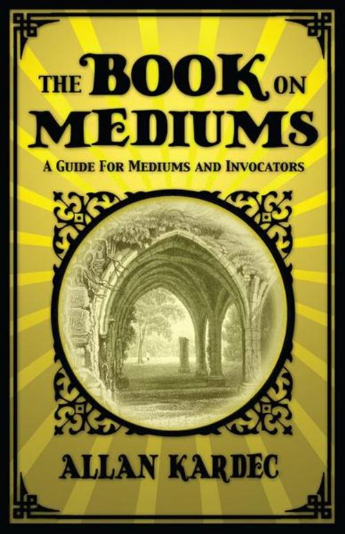 Cover of the book The Book on Mediums by Allan Kardec, White Crow Productions Ltd