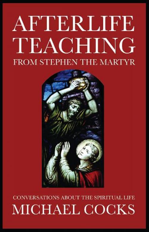 Cover of the book Afterlife Teaching from Stephen the Martyr by Michael Cocks, White Crow Productions Ltd