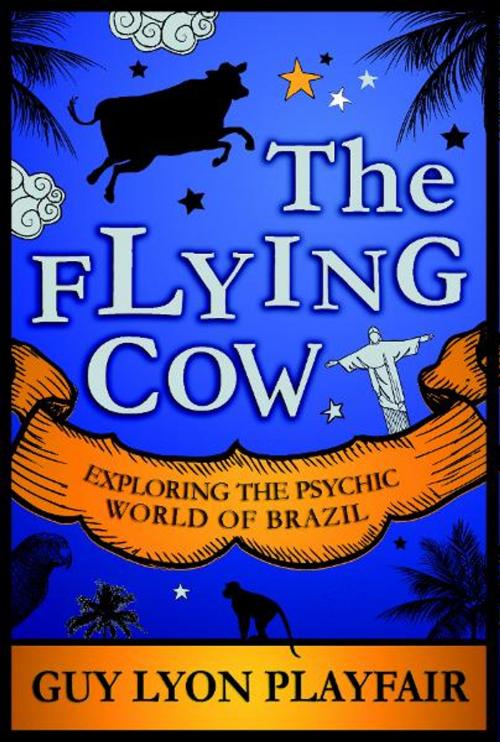 Cover of the book The Flying Cow: Exploring the Psychic World of Brazil by Guy Playfair, White Crow Productions Ltd