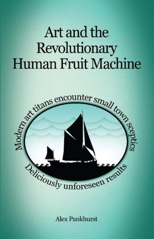 Cover of the book Art and the Revolutionary Human Fruit Machine by Alex Pankhurst, Impressions Publishing