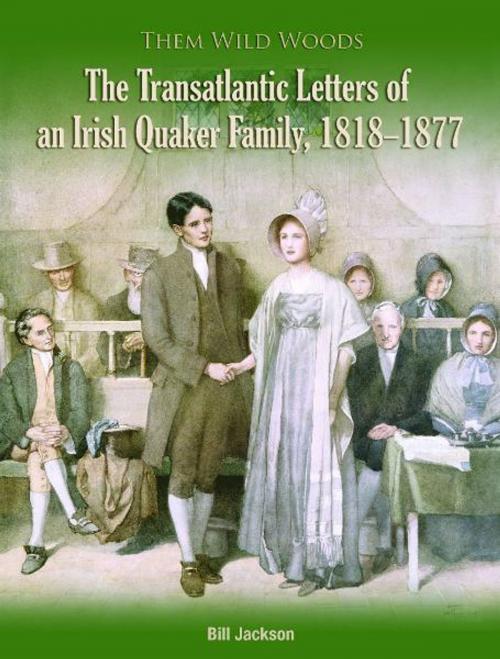 Cover of the book Them Wild Woods: An Irish Quaker Familys Transatlantic Correspondence 1818-1877 by Bill Jackson, Ulster Historical Foundation
