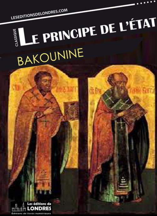 Cover of the book Le principe de l'Etat by Bakounine, Les Editions de Londres