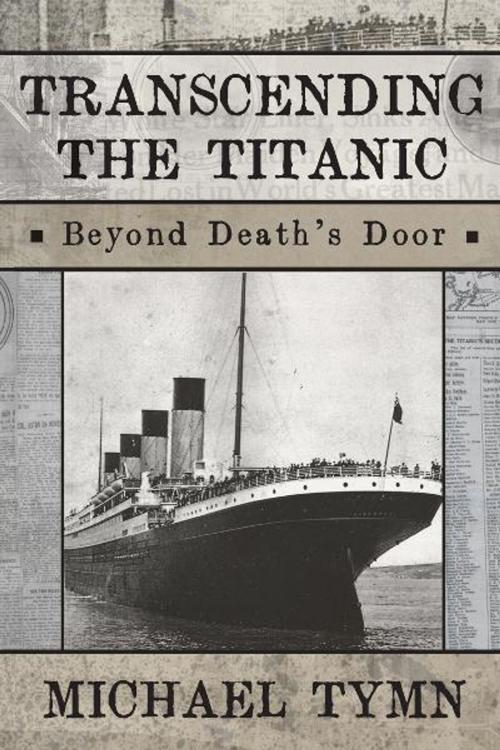 Cover of the book Transcending the Titanic: Beyond Death's Door by Michael Tymn, White Crow Productions Ltd