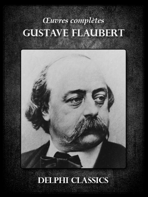 Cover of the book Oeuvres complètes de Gustave Flaubert (Illustrée) by Gustave Flaubert, Delphi Classics