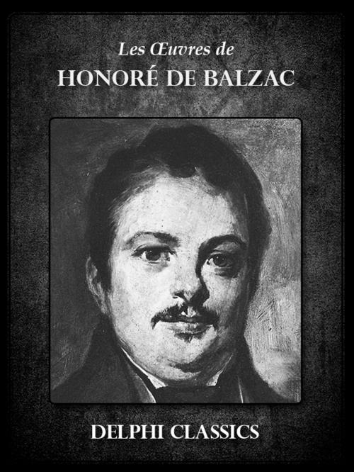 Cover of the book Oeuvres de Honoré de Balzac (Illustrée) by Honoré de Balzac, Delphi Classics
