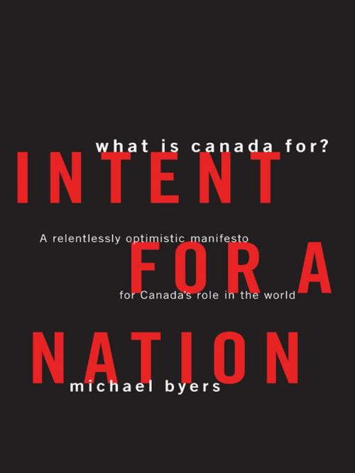 Cover of the book Intent For A Nation: What is Canada For by Michael Byers, Douglas and McIntyre (2013) Ltd.