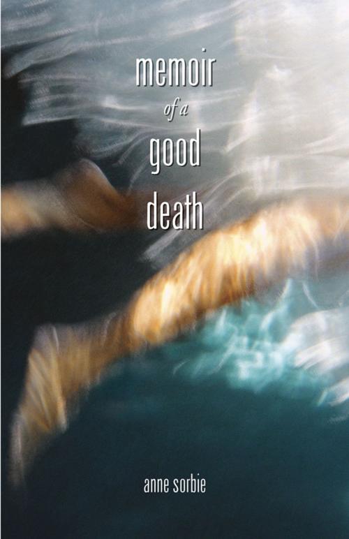 Cover of the book Memoir of a Good Death by Anne Sorbie, Thistledown Press