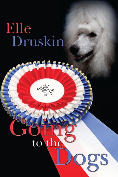 Cover of the book Going to the Dogs by Elle Druskin, MuseItUp Publishing