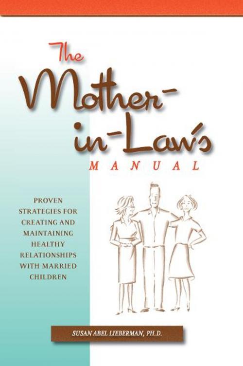 Cover of the book The Mother-in-Law's Manual: Proven Strategies for Creating and Maintaining Healthy Relationships with Married Children by Susan Abel Lieberman Ph.D., Bright Sky Press